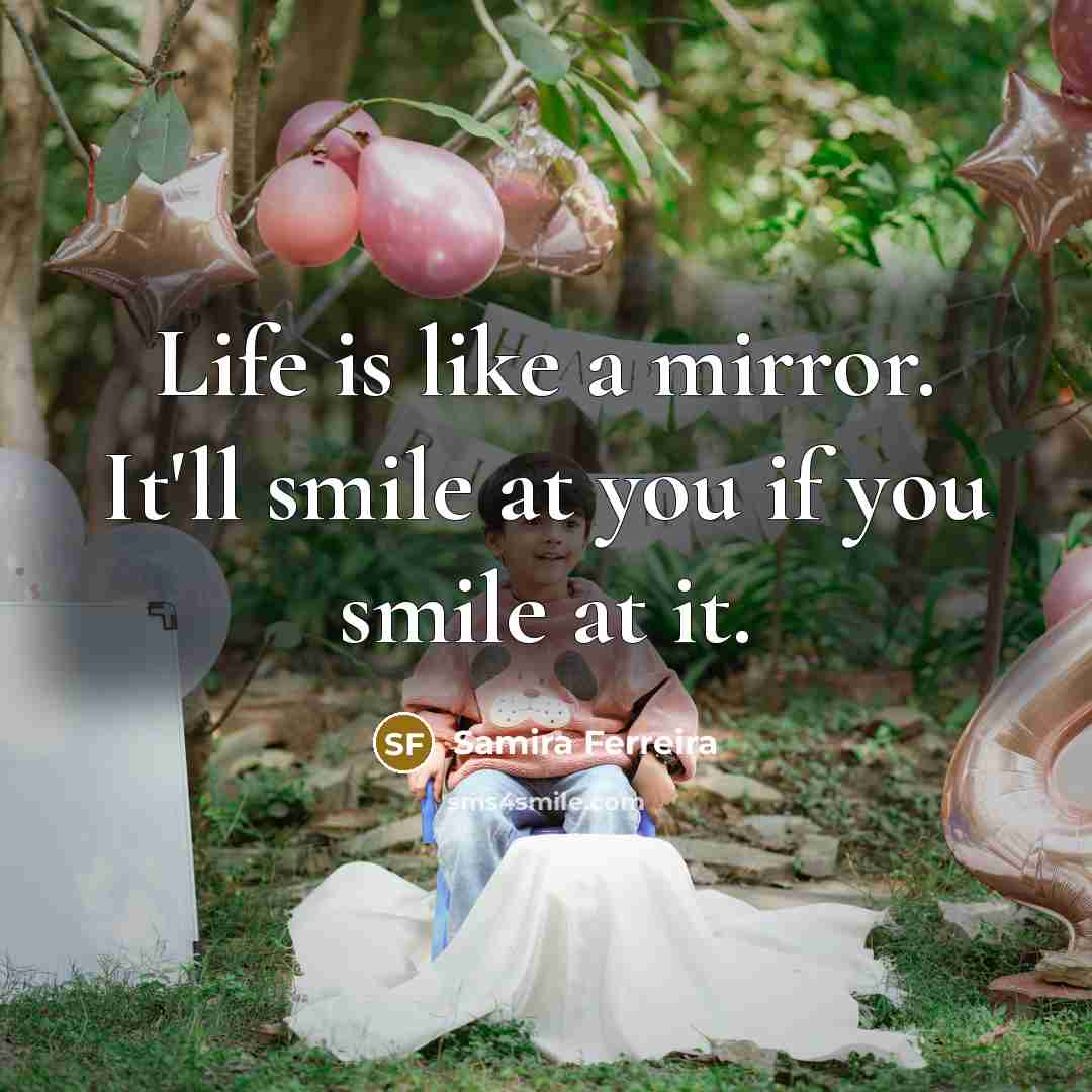 “Life is like a mirror. It'll smile at you if…” quote by Samira Ferreira