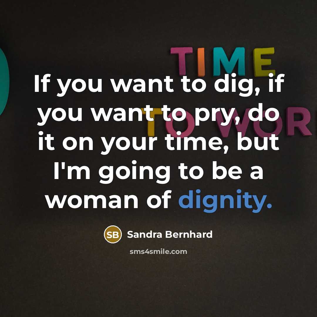 “If you want to dig, if you want to pry,…” quote by Sandra Bernhard