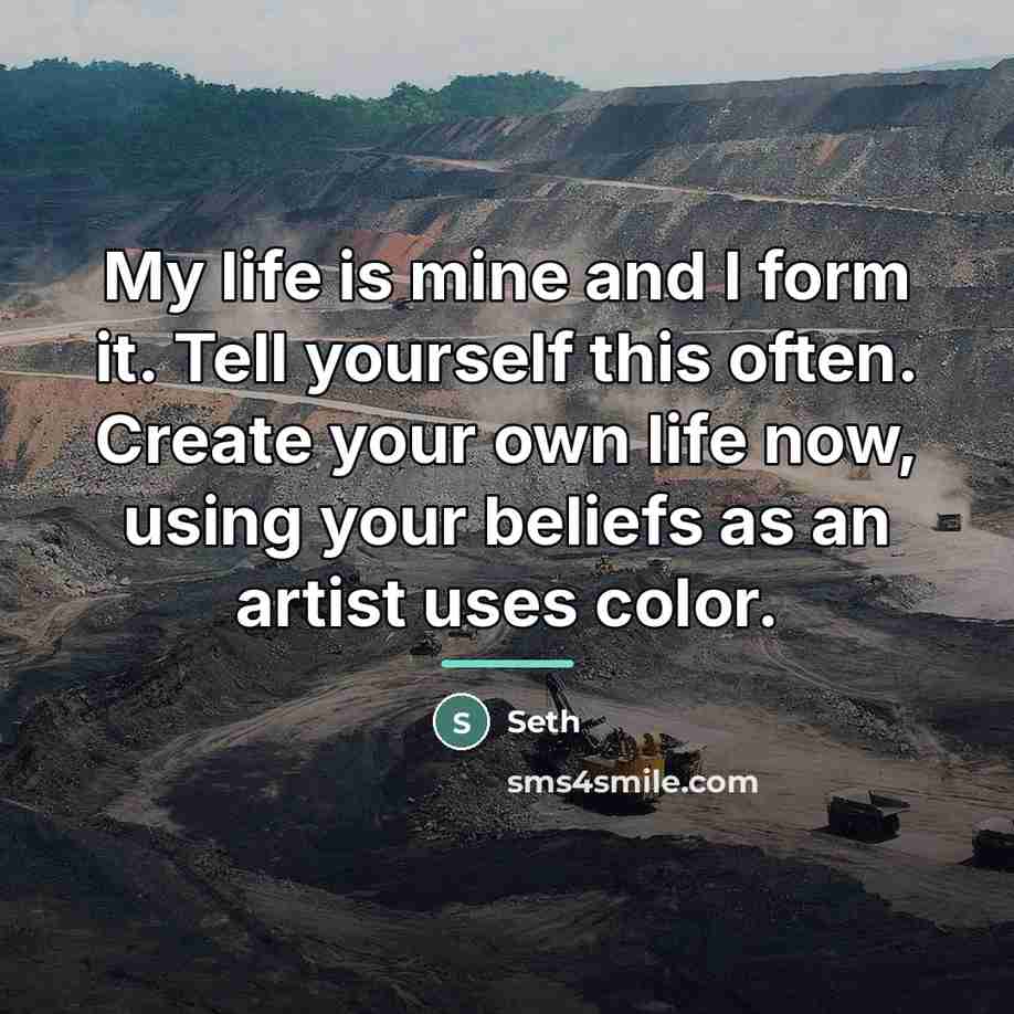 “My life is mine and I form it. Tell yourself…” quote by Seth