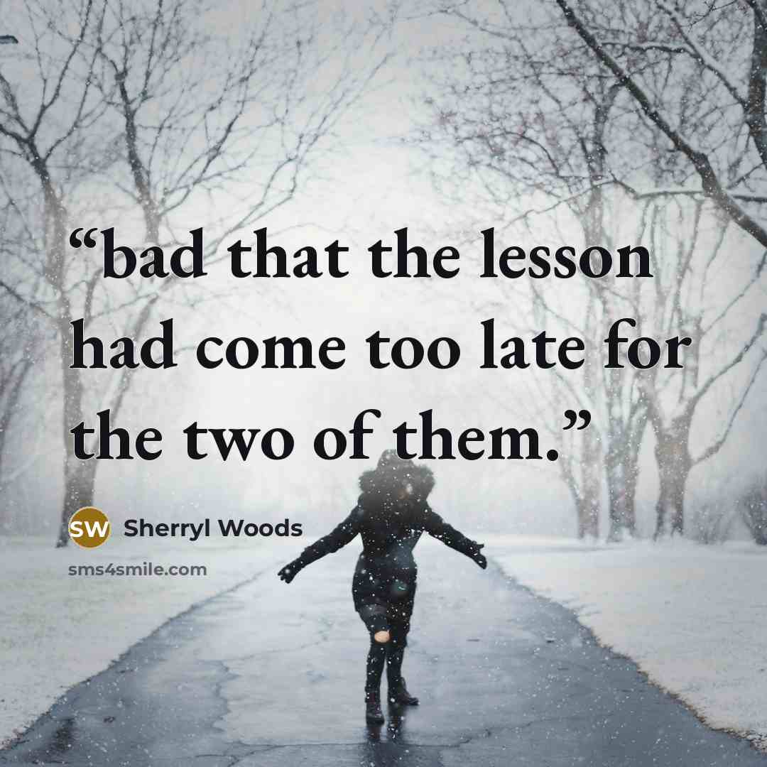 “bad that the lesson had come too late for the two of them.” quote by Sherryl Woods