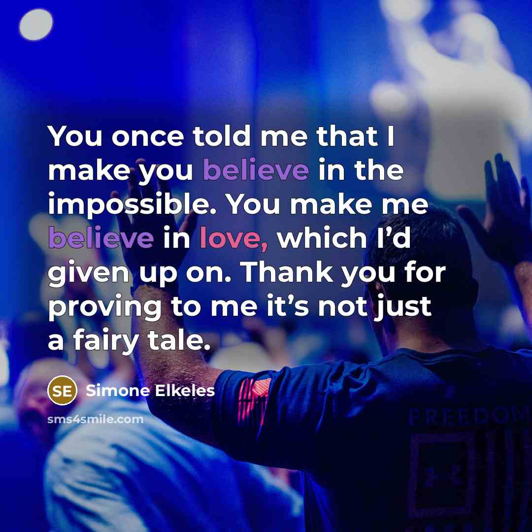 “You once told me that I make you believe in…” quote by Simone Elkeles