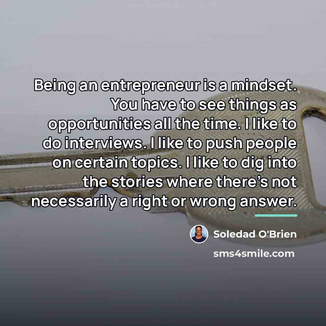 “Being an entrepreneur is a mindset. You have to see…” quote by Soledad O'Brien