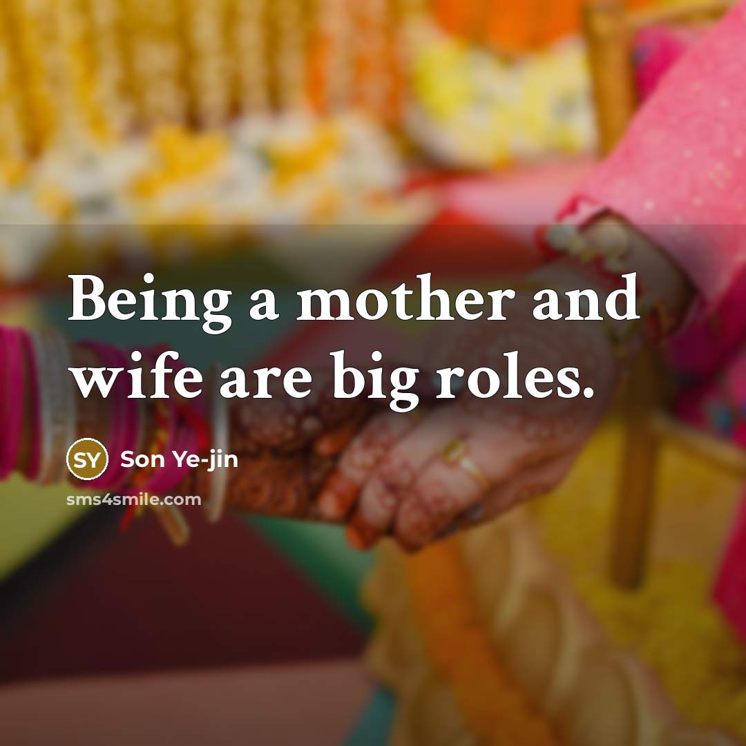 “Being a mother and wife are big roles.…” quote by Son Ye-jin