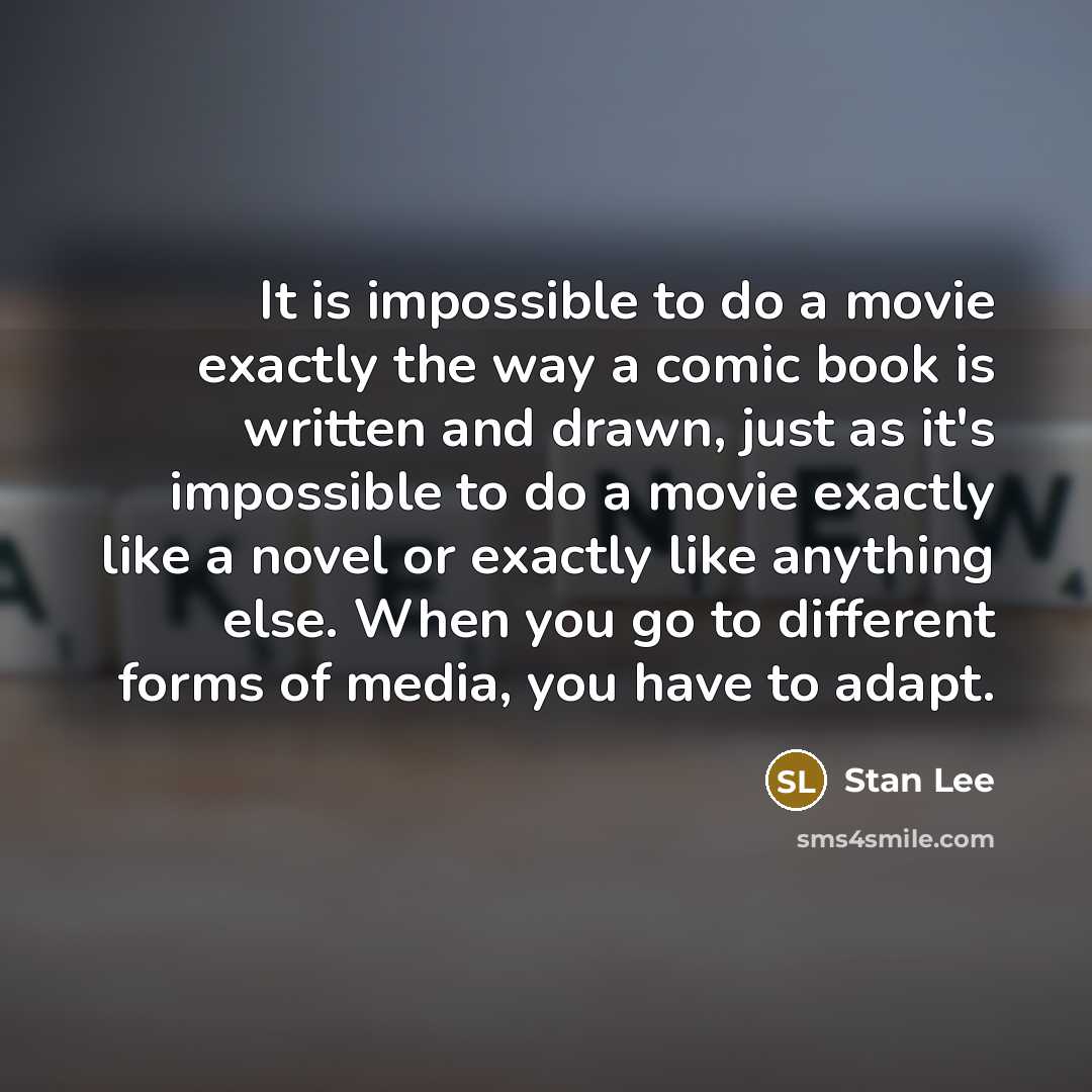 “It is impossible to do a movie exactly the way…” quote by Stan Lee