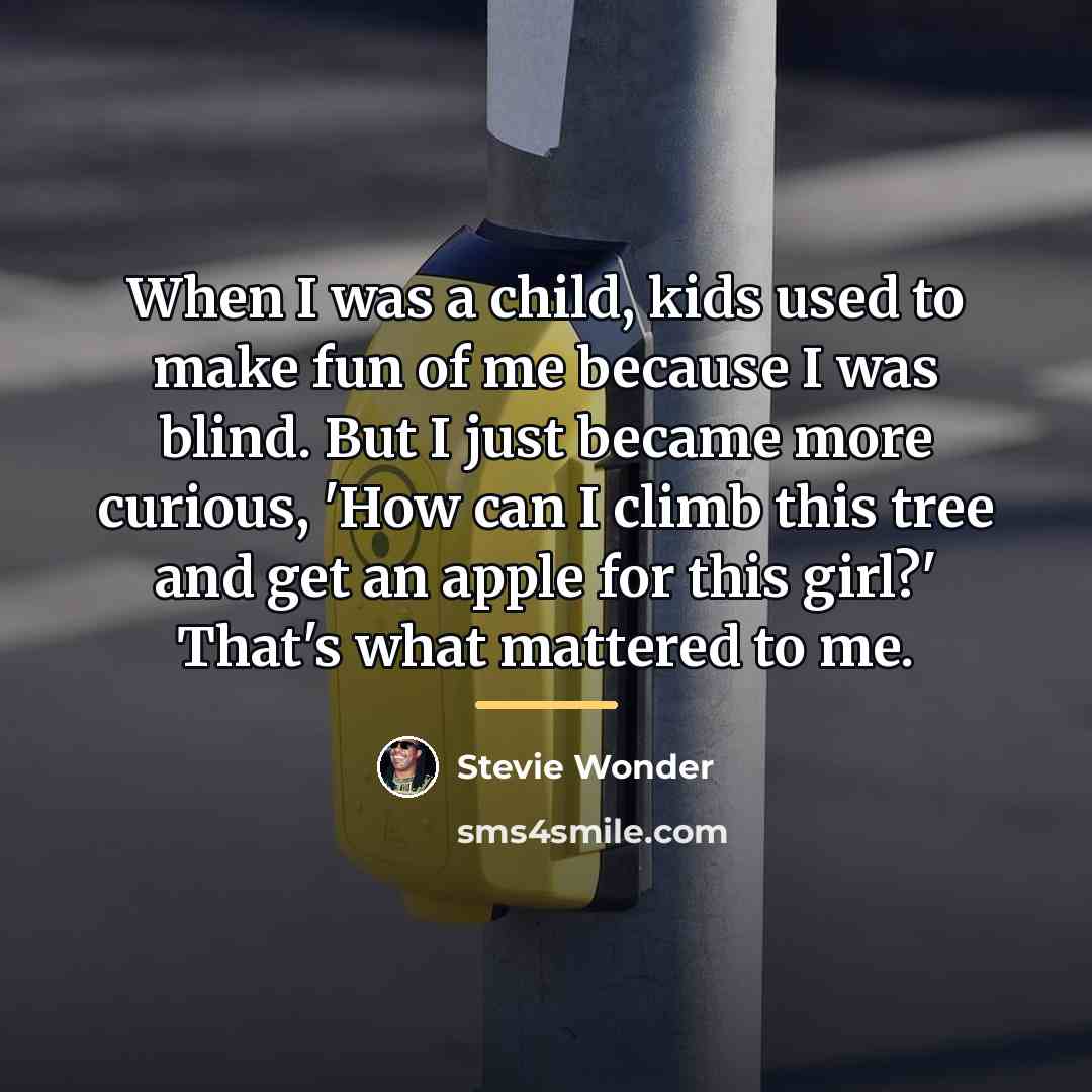 “When I was a child, kids used to make fun…” quote by Stevie Wonder