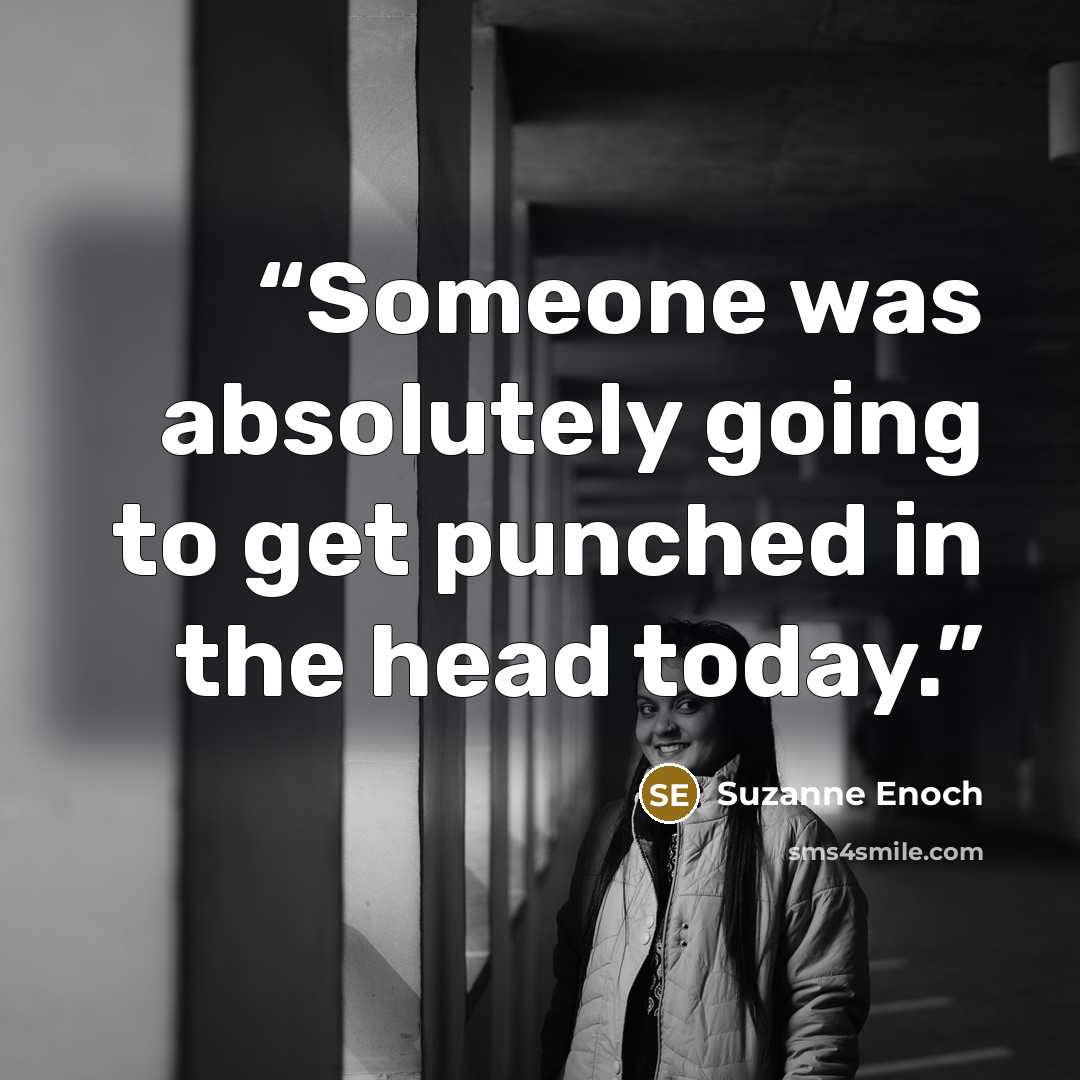 “Someone was absolutely going to get punched in the head today.” quote by Suzanne Enoch