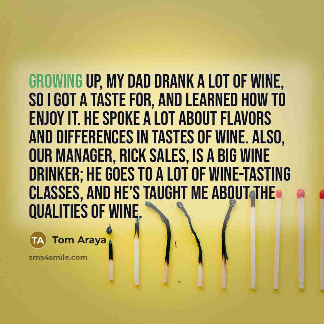 “Growing up, my dad drank a lot of wine, so…” quote by Tom Araya