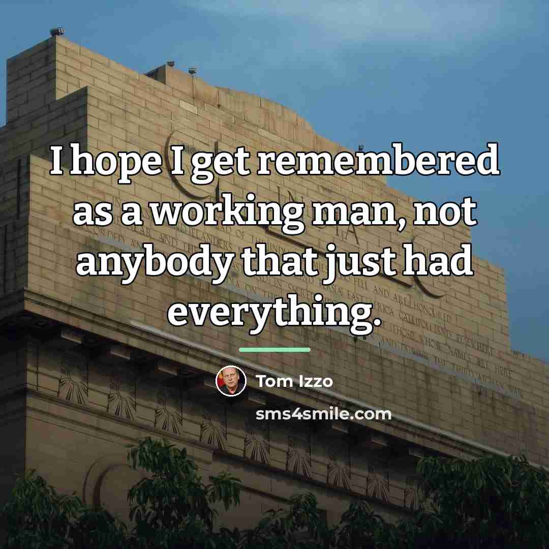 “I hope I get remembered as a working man, not…” quote by Tom Izzo