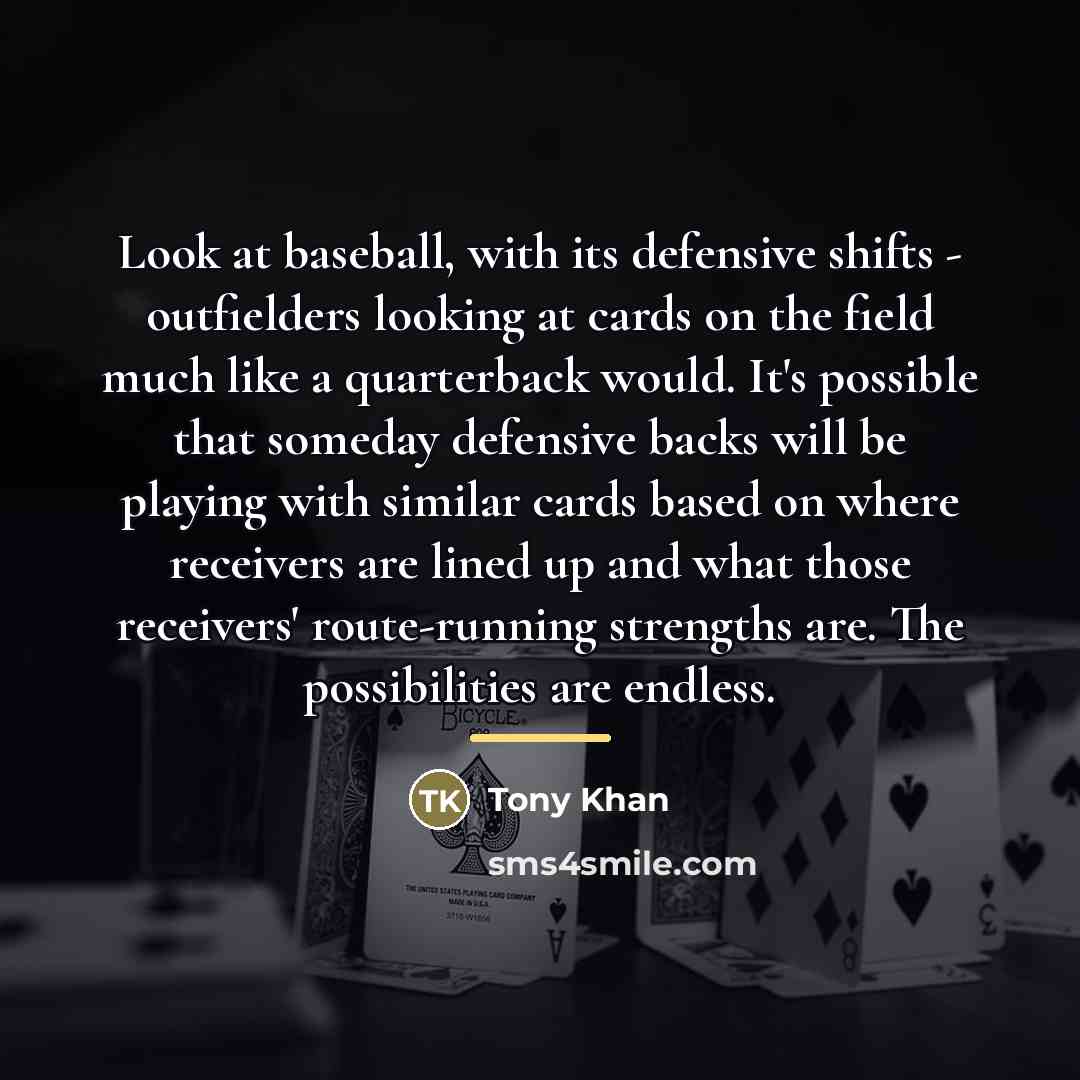 “Look at baseball, with its defensive shifts - outfielders looking…” quote by Tony Khan