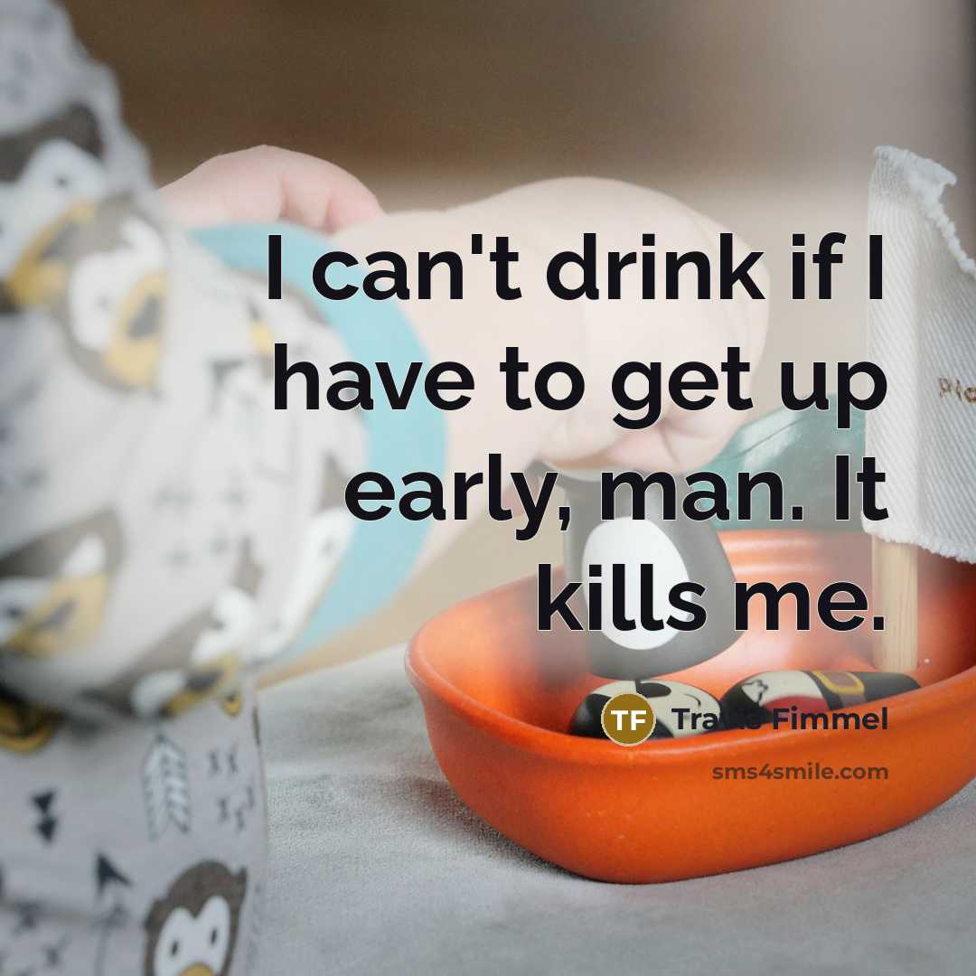 “I can't drink if I have to get up early,…” quote by Travis Fimmel