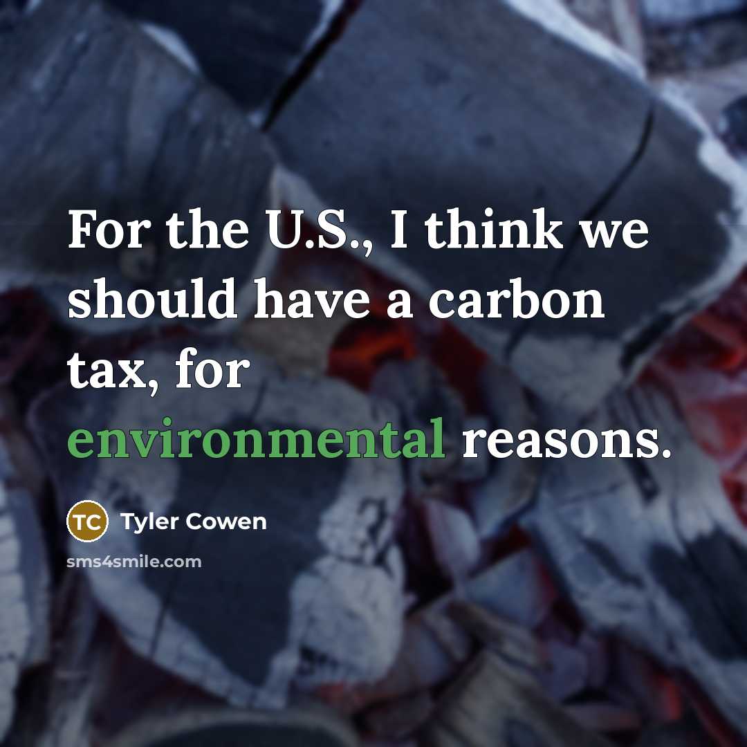 “For the U.S., I think we should have a carbon…” quote by Tyler Cowen