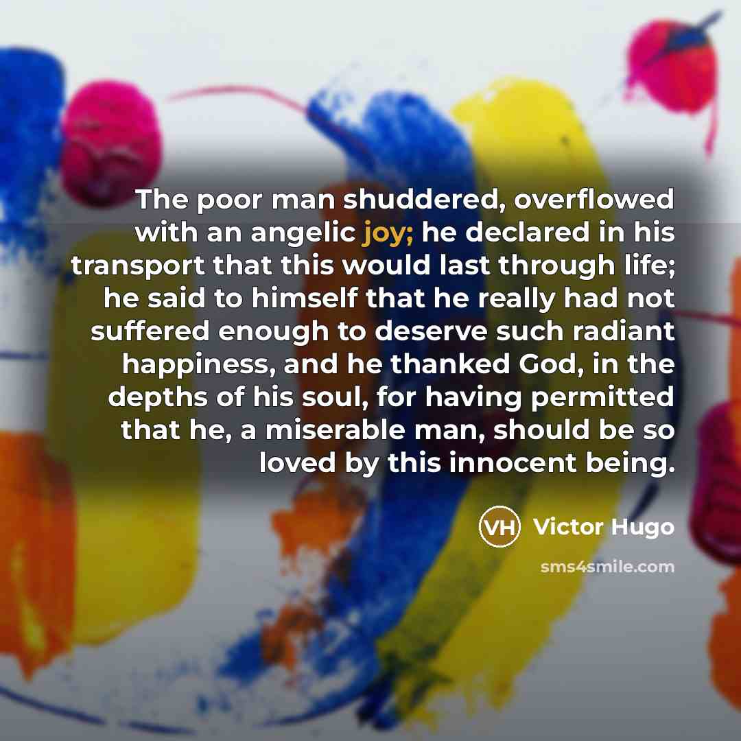 “The poor man shuddered, overflowed with an angelic joy; he…” quote by Victor Hugo