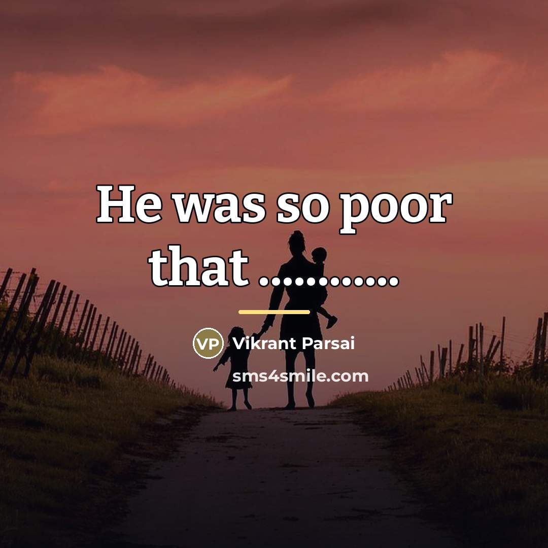 “He was so poor that ............…” quote by Vikrant Parsai