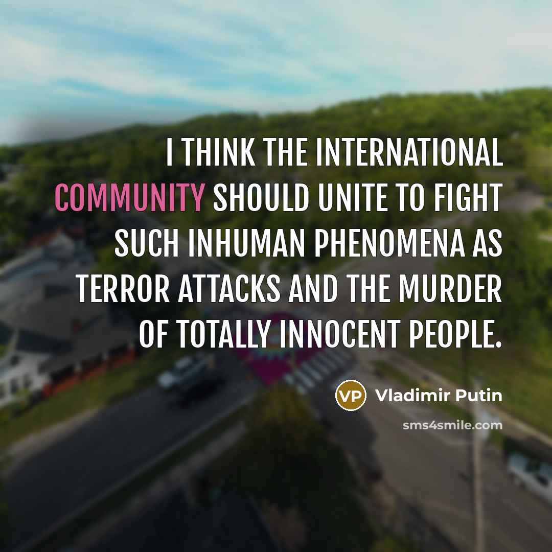 “I think the international community should unite to fight such…” quote by Vladimir Putin