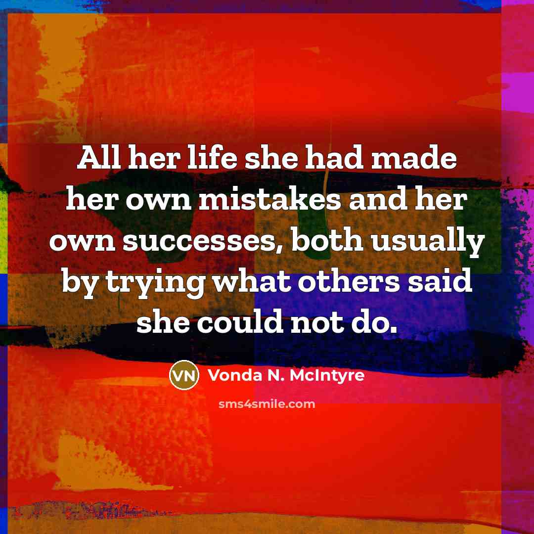 “All her life she had made her own mistakes and…” quote by Vonda N. McIntyre