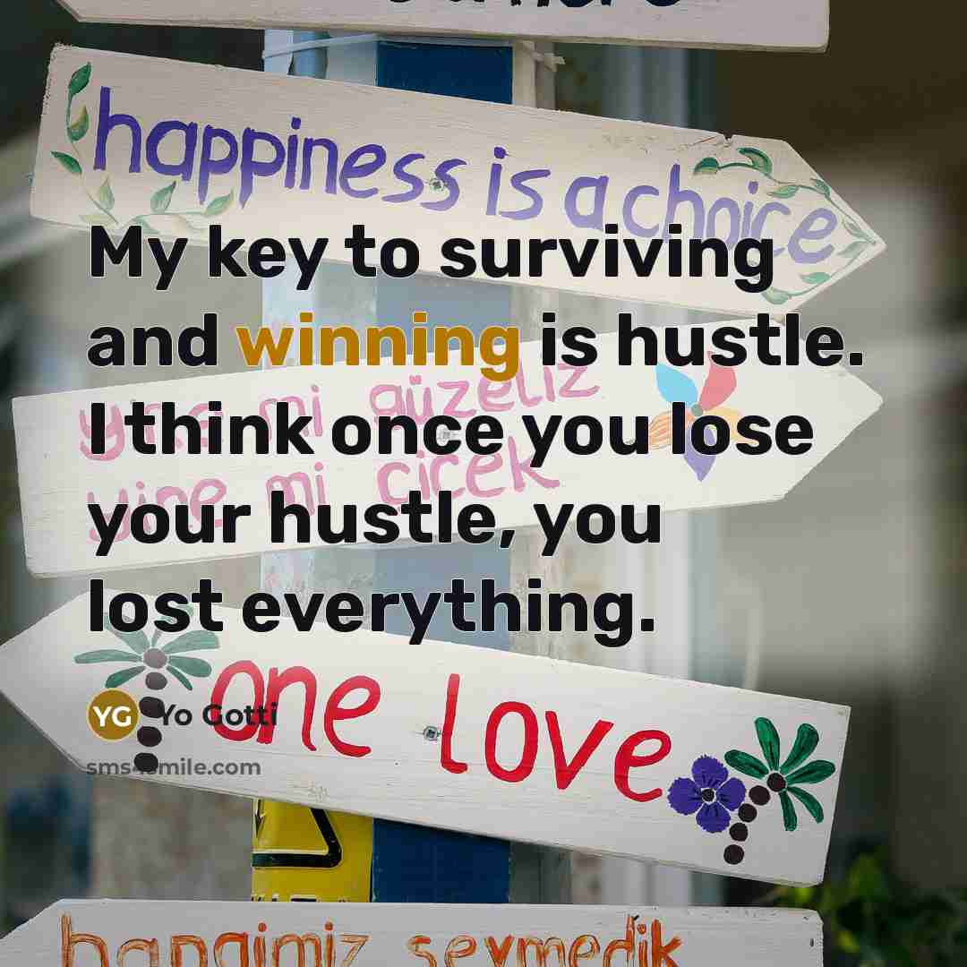 “My key to surviving and winning is hustle. I think…” quote by Yo Gotti