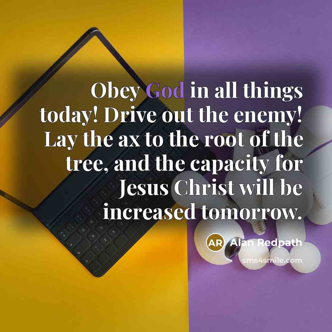 “Obey God in all things today! Drive out the enemy!…” quote by Alan Redpath