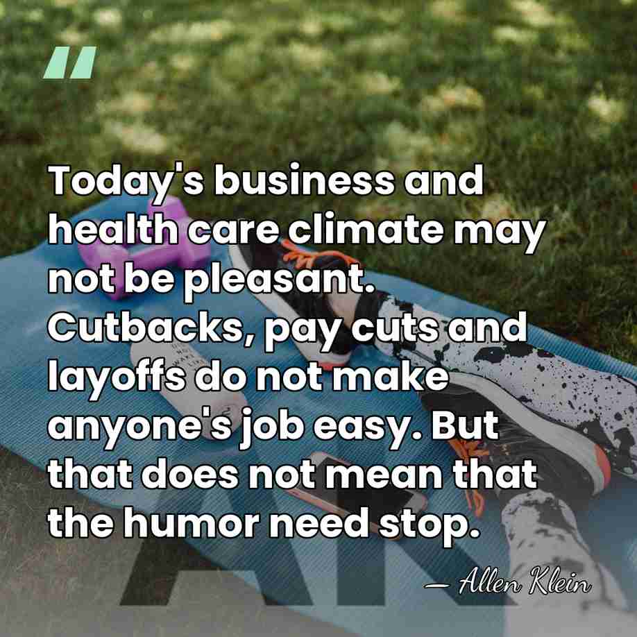 Today's business and health care climate may not be pleasant. Cutbacks, pay&hellip; - Allen Klein