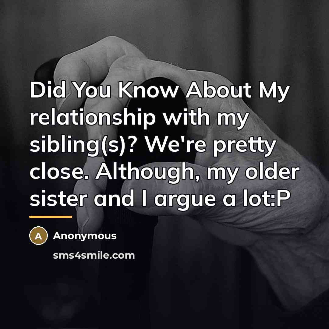 “Did You Know About My relationship with my sibling(s)? We're…” quote by Anonymous