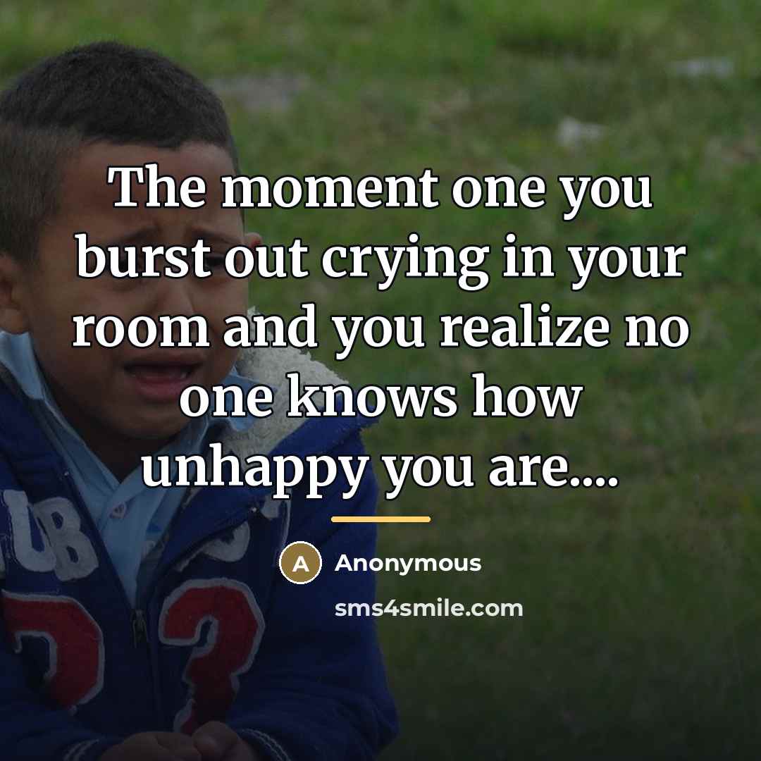 “The moment one you burst out crying in your room…” quote by Anonymous