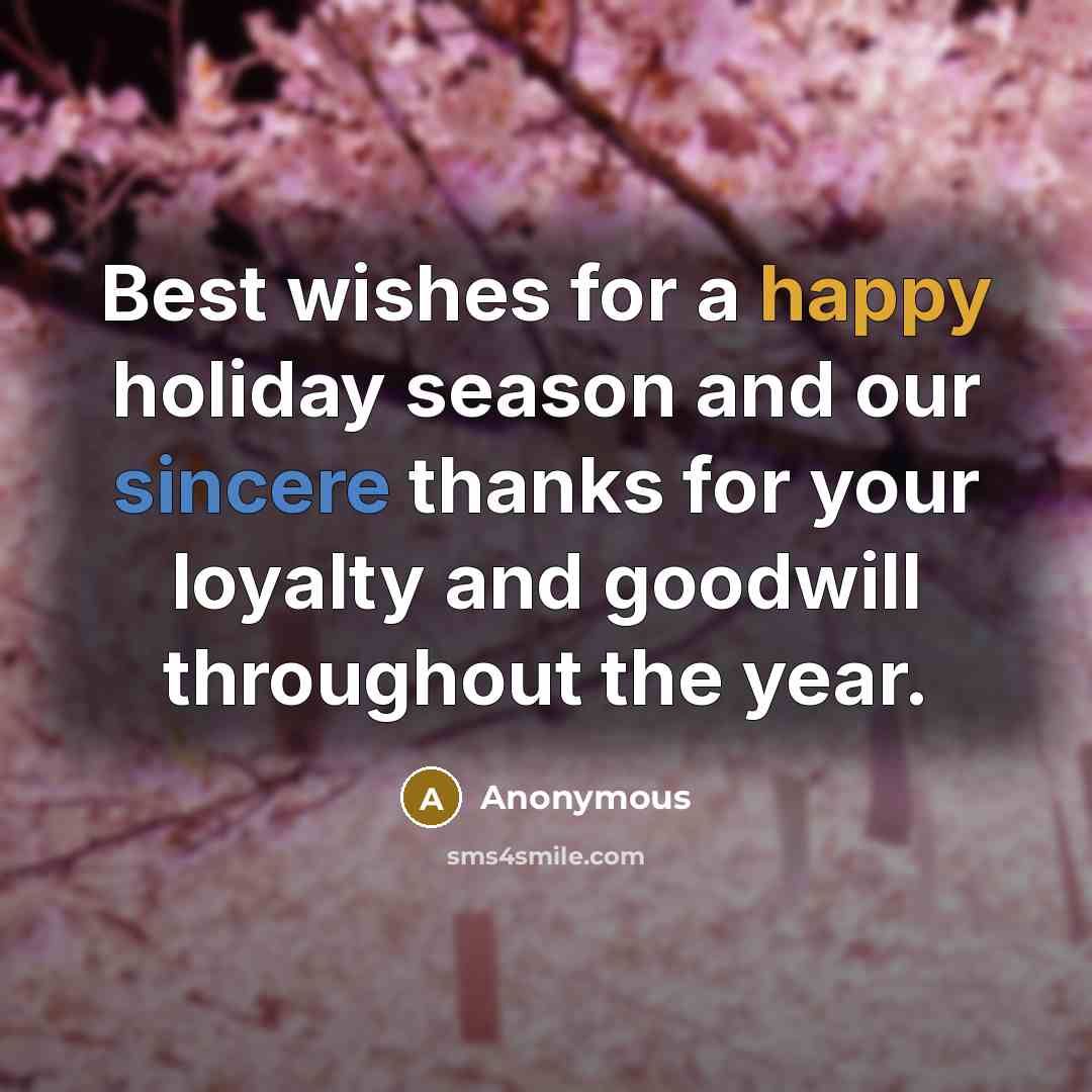 “Best wishes for a happy holiday season and our sincere thanks for your loyalty and goodwill throughout the year.” quote by Anonymous