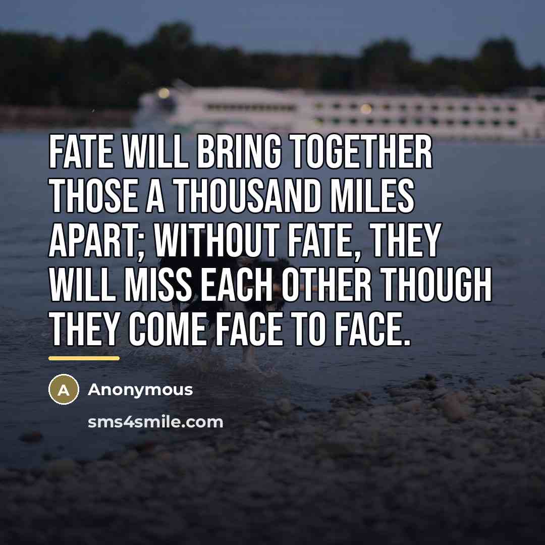 “Fate will bring together those a thousand miles apart; without…” quote by Anonymous
