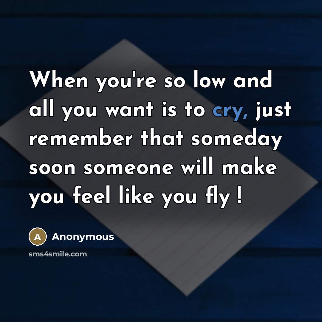 “When you're so low and all you want is to…” quote by Anonymous