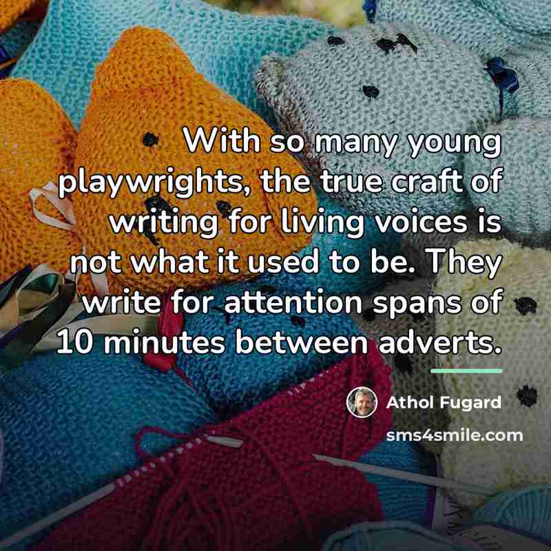 “With so many young playwrights, the true craft of writing…” quote by Athol Fugard