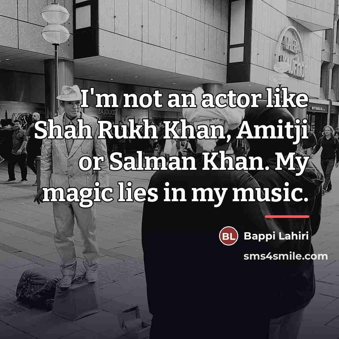 “I'm not an actor like Shah Rukh Khan, Amitji or…” quote by Bappi Lahiri