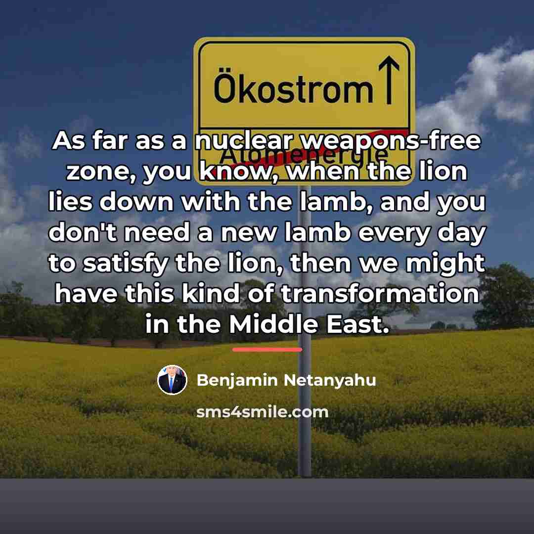 “As far as a nuclear weapons-free zone, you know, when…” quote by Benjamin Netanyahu