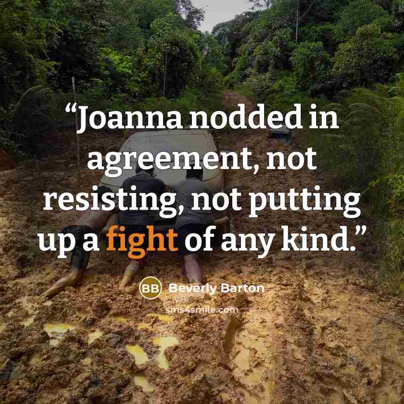 “Joanna nodded in agreement, not resisting, not putting up a fight of any kind.” quote by Beverly Barton