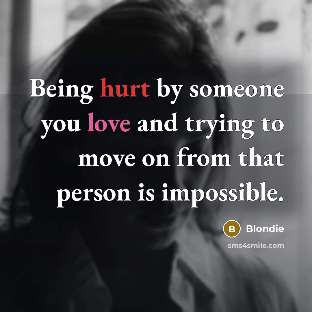 “Being hurt by someone you love and trying to move…” quote by Blondie