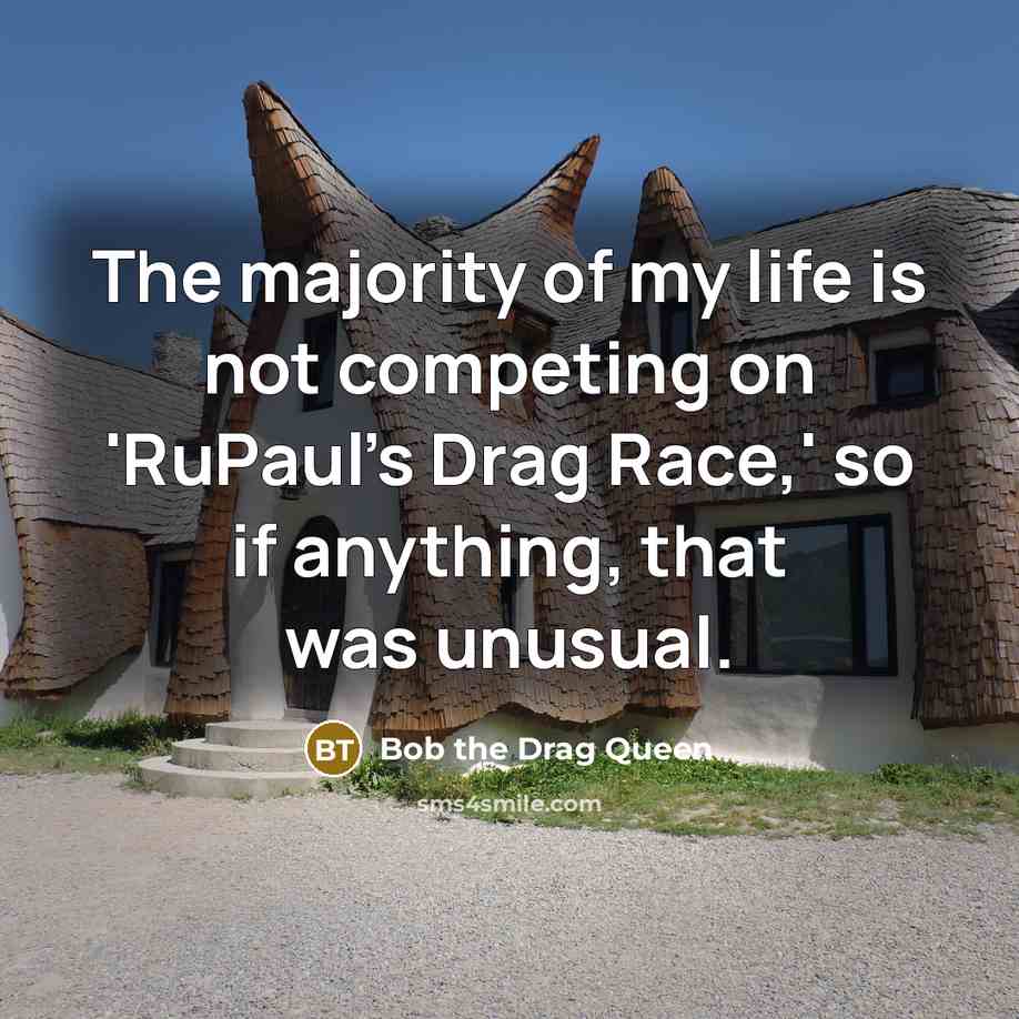 “The majority of my life is not competing on 'RuPaul's…” quote by Bob the Drag Queen