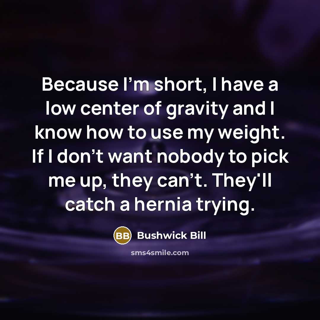 “Because I'm short, I have a low center of gravity…” quote by Bushwick Bill