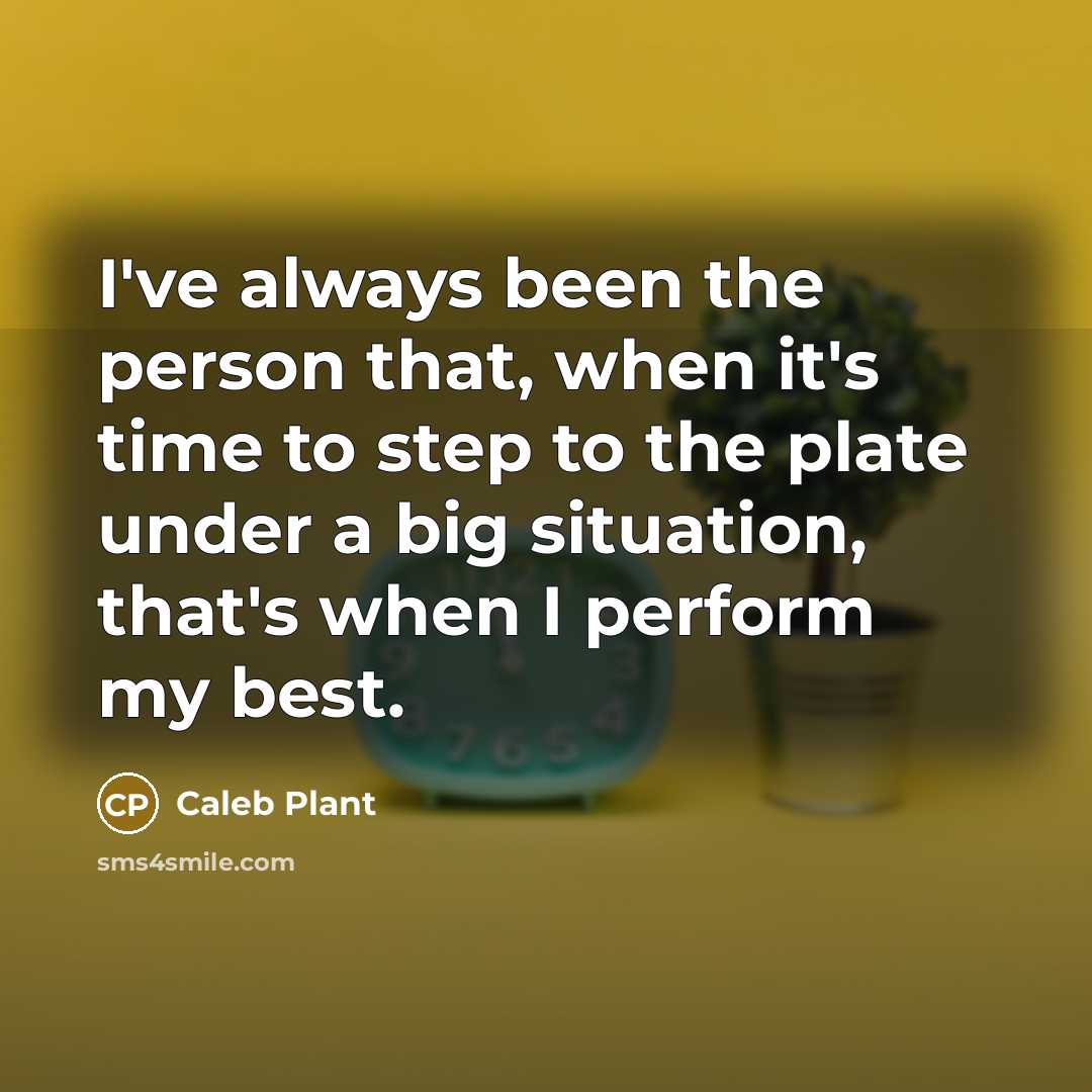 “I've always been the person that, when it's time to…” quote by Caleb Plant