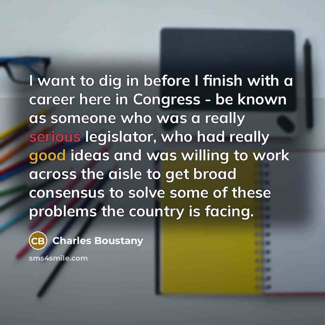 “I want to dig in before I finish with a…” quote by Charles Boustany