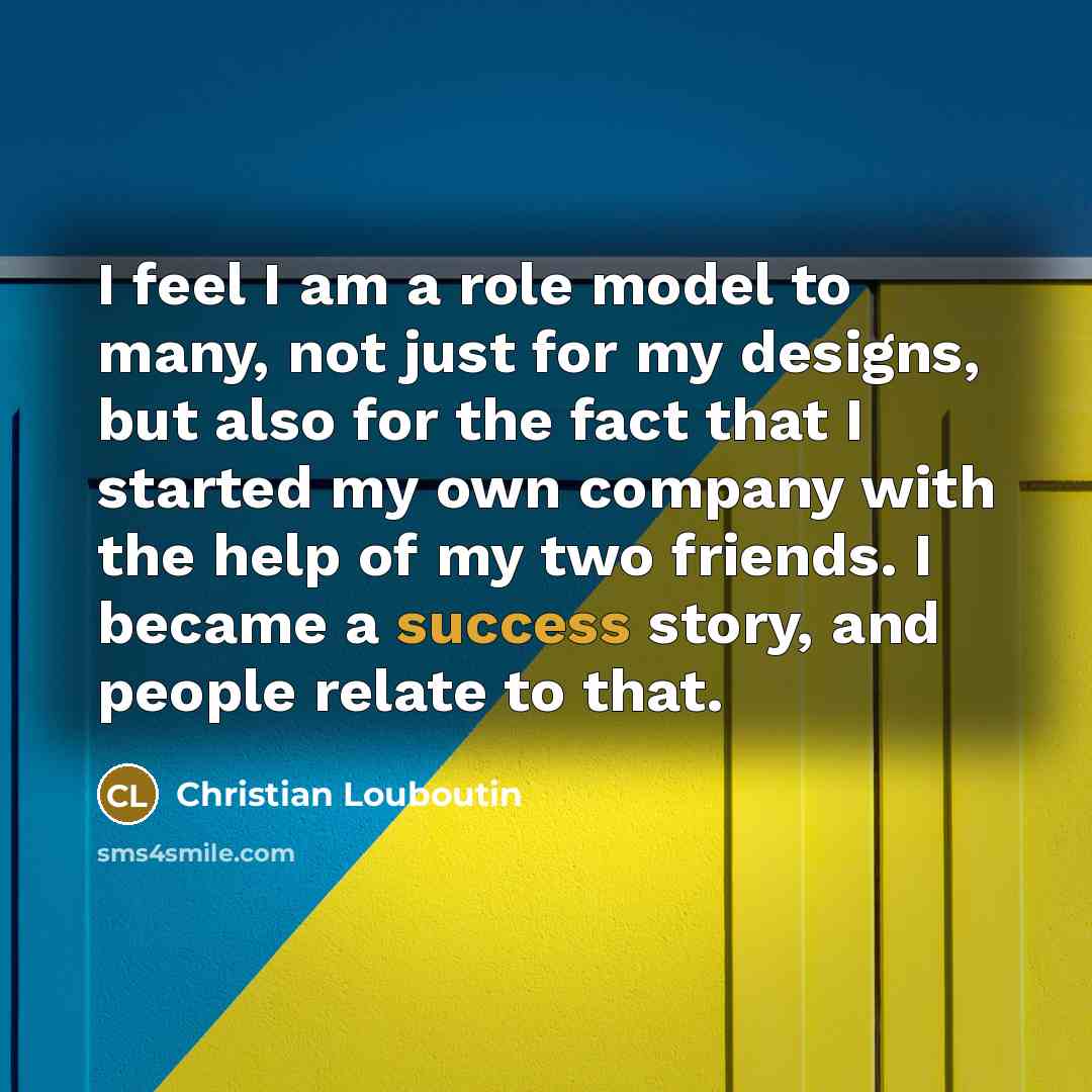 “I feel I am a role model to many, not…” quote by Christian Louboutin