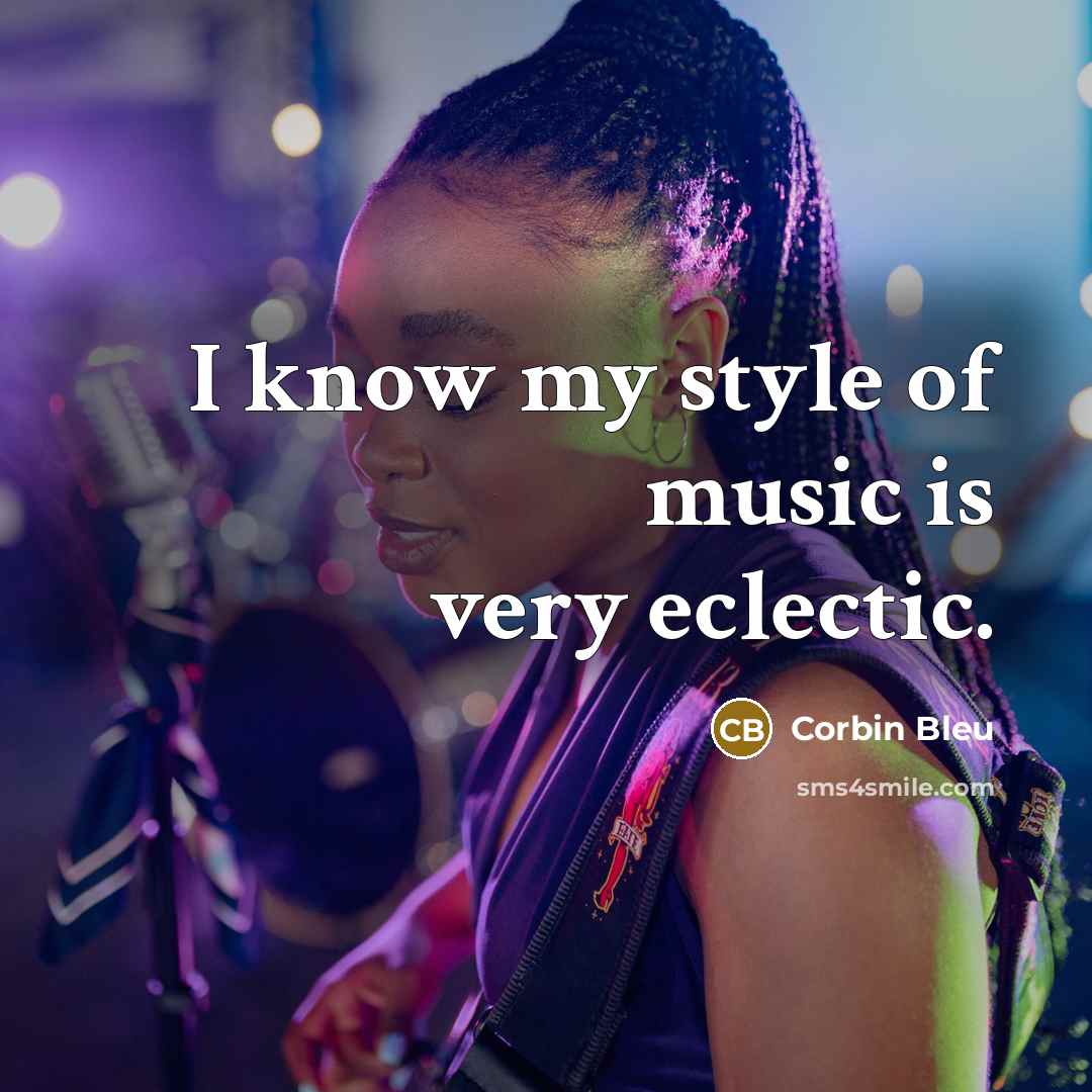 “I know my style of music is very eclectic.…” quote by Corbin Bleu