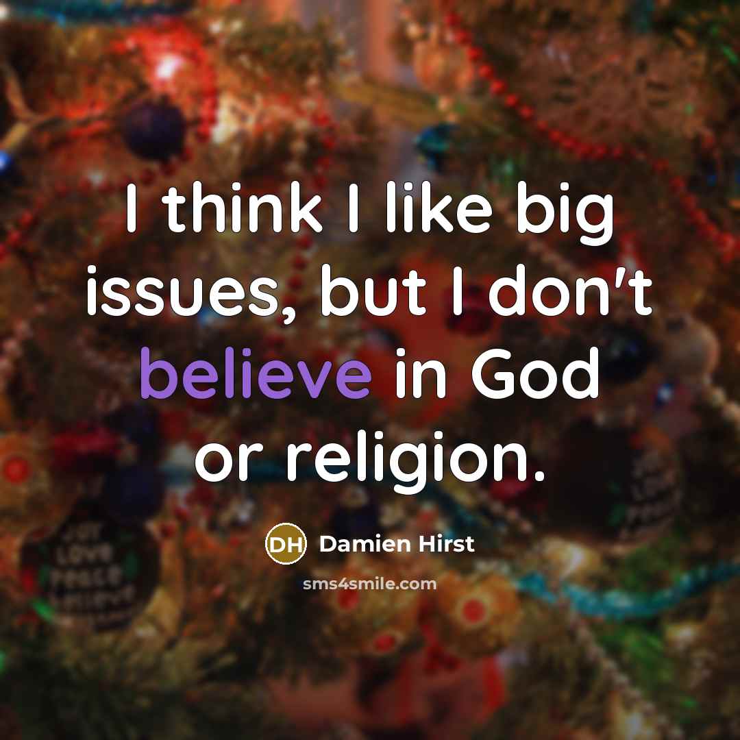 “I think I like big issues, but I don't believe…” quote by Damien Hirst