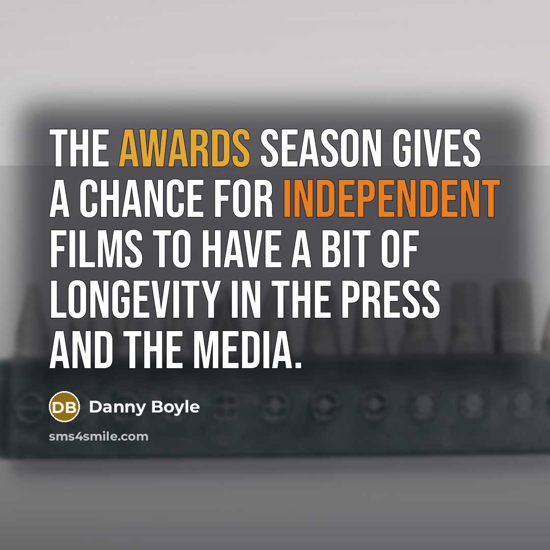“The awards season gives a chance for independent films to…” quote by Danny Boyle