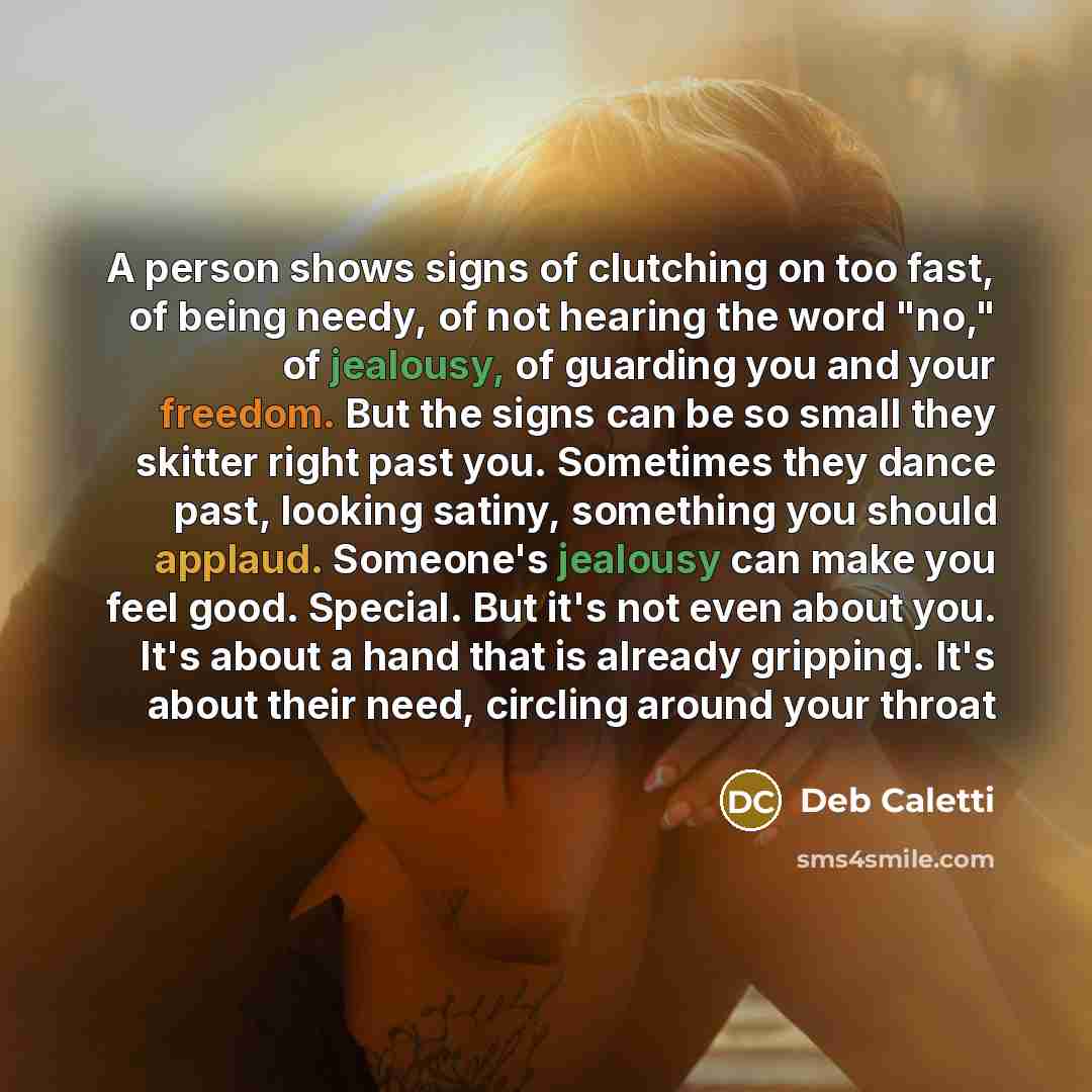 “A person shows signs of clutching on too fast, of…” quote by Deb Caletti