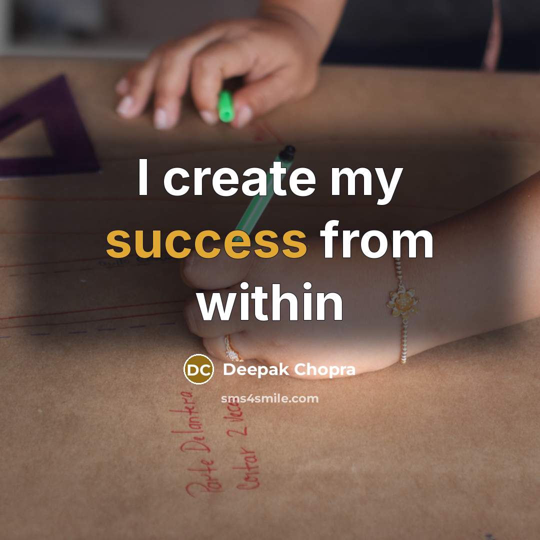 “I create my success from within” quote by Deepak Chopra