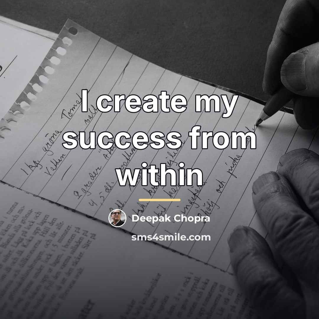 “I create my success from within…” quote by Deepak Chopra
