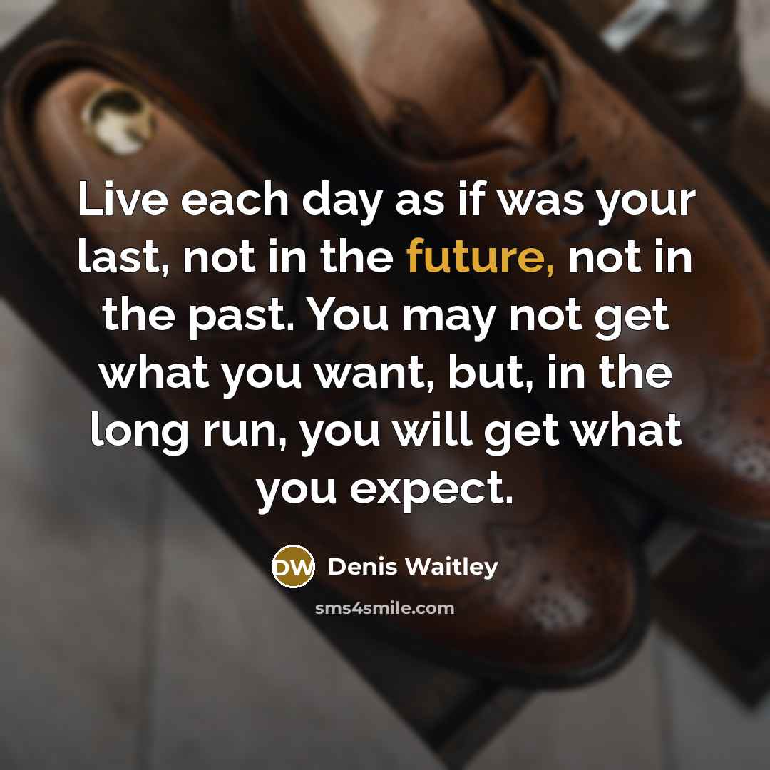 “Live each day as if was your last, not in…” quote by Denis Waitley
