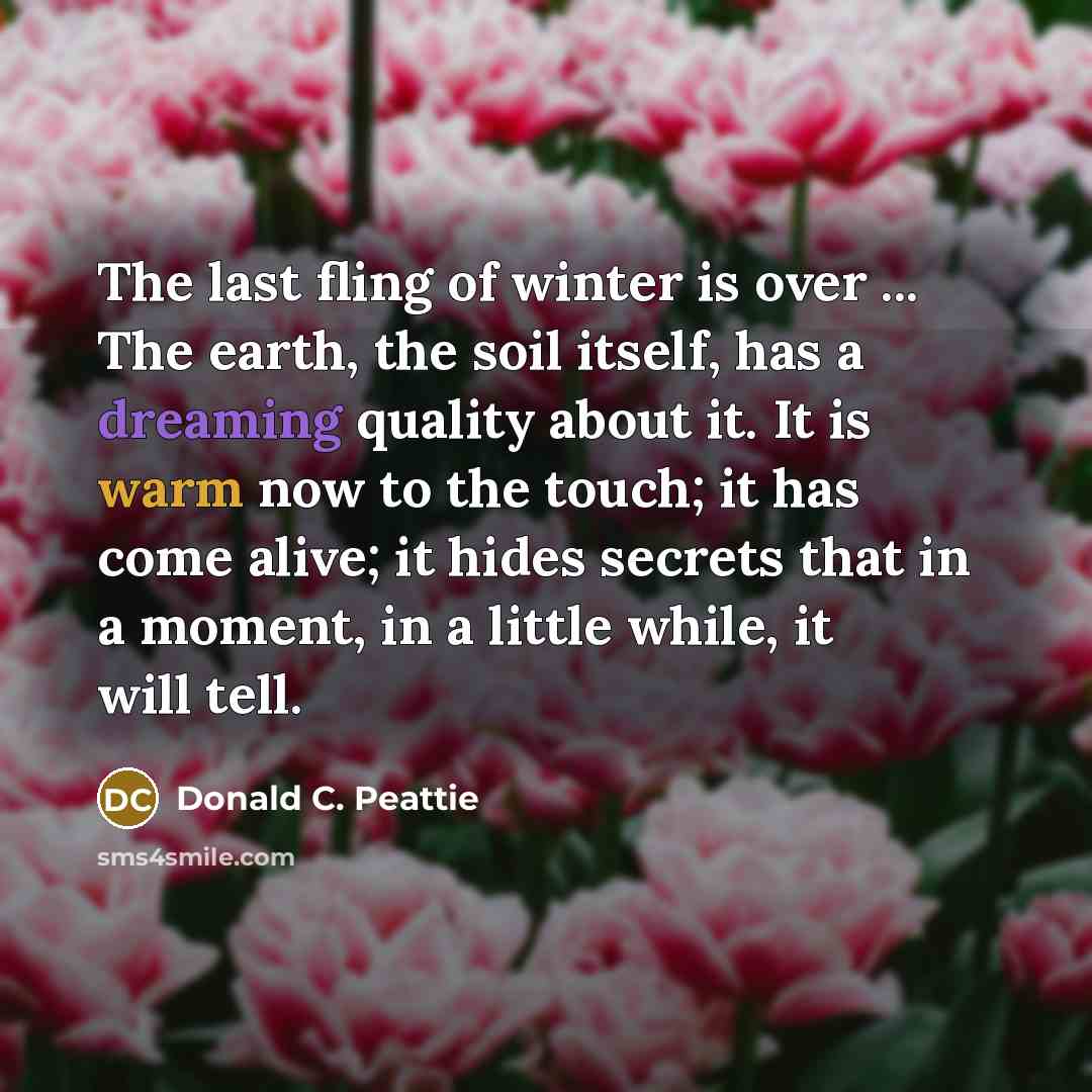 “The last fling of winter is over ... The earth,…” quote by Donald C. Peattie