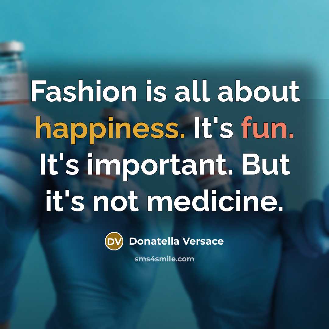 “Fashion is all about happiness. It's fun. It's important. But…” quote by Donatella Versace