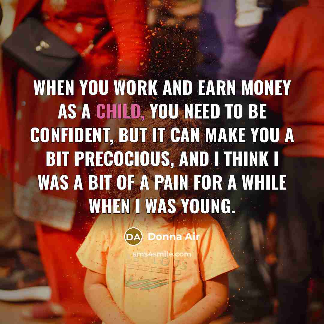 “When you work and earn money as a child, you…” quote by Donna Air