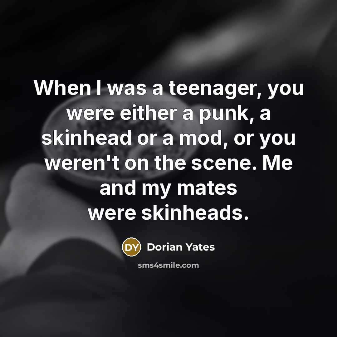“When I was a teenager, you were either a punk,…” quote by Dorian Yates