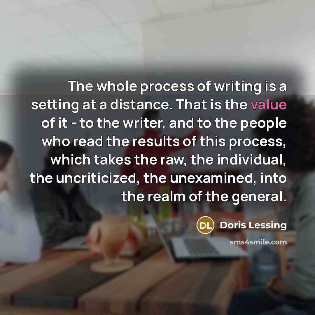 “The whole process of writing is a setting at a…” quote by Doris Lessing