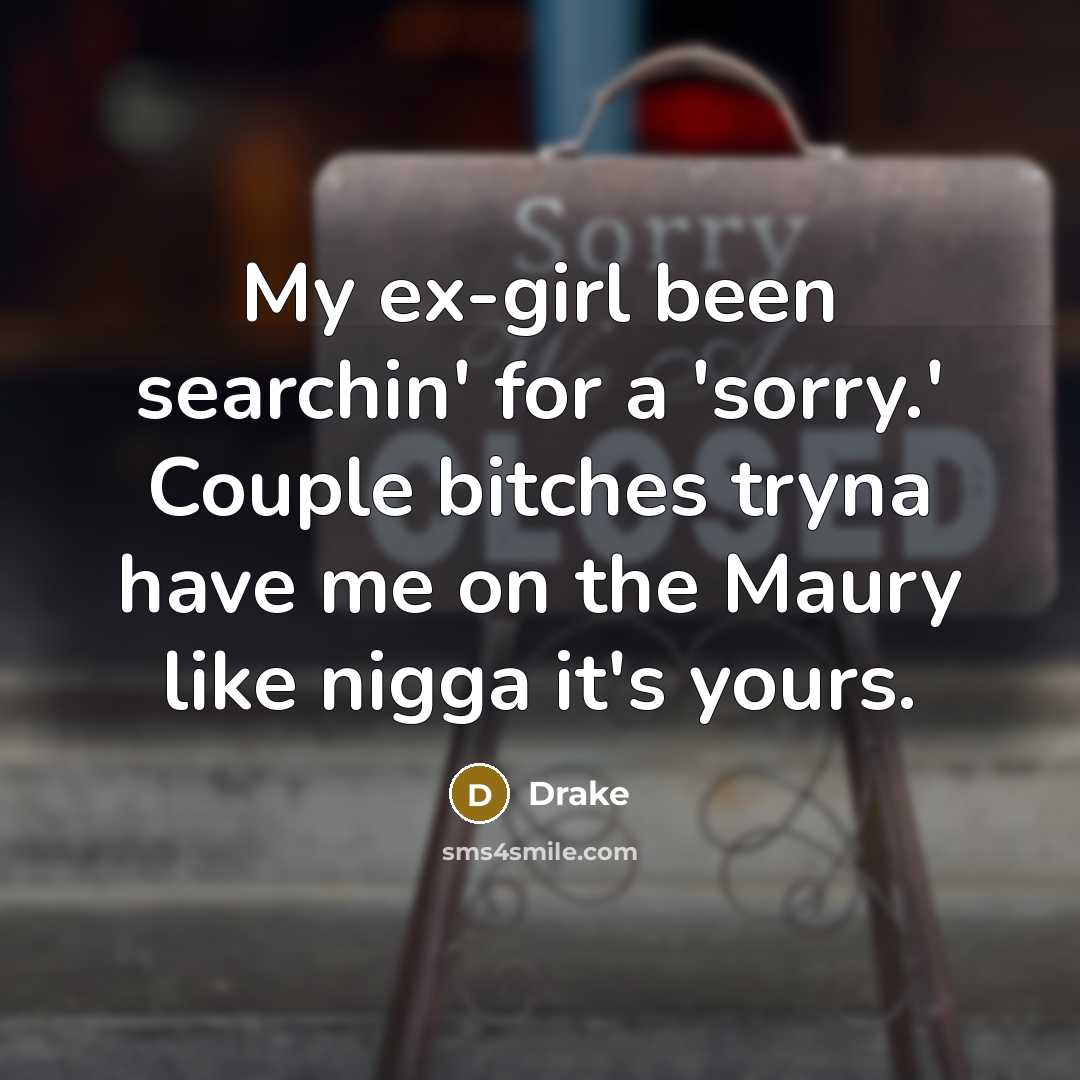 “My ex-girl been searchin' for a 'sorry.' Couple bitches tryna…” quote by Drake